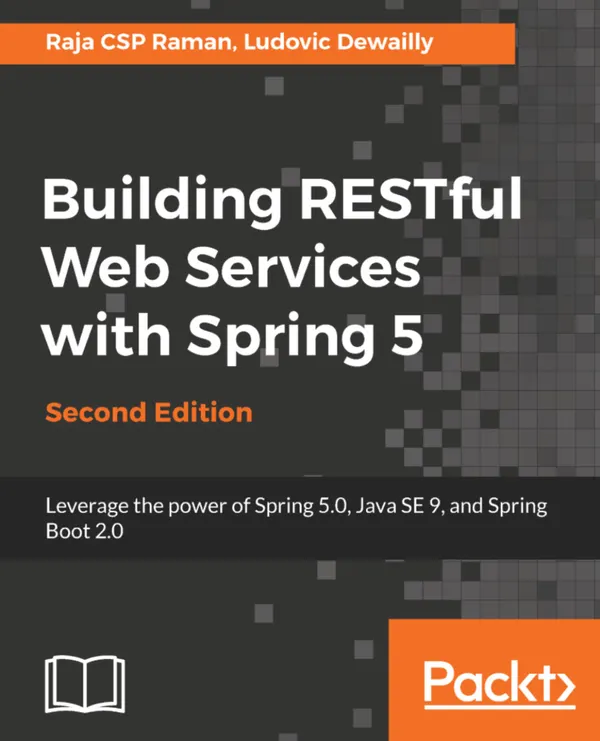 Building RESTful Web Services with Spring 5 : Leverage the power of Spring 5.0, Java SE 9, and Spring Boot 2.0