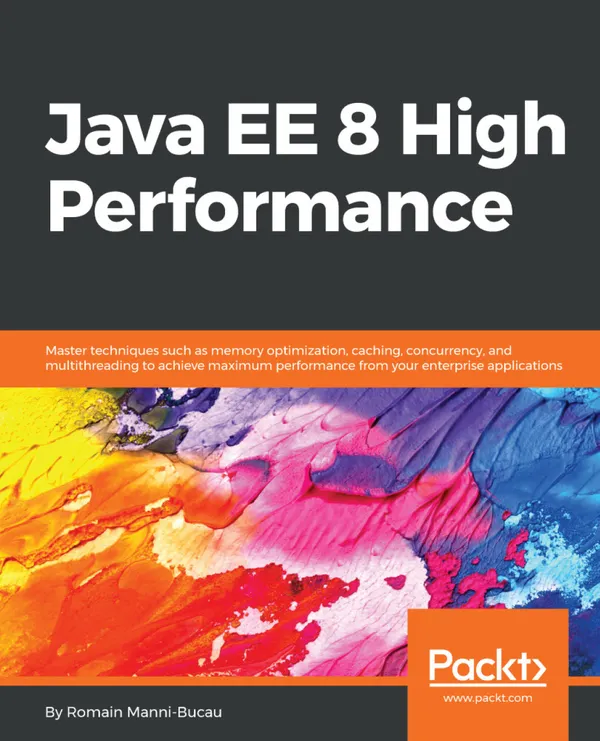 Java EE 8 High Performance : Master techniques such as memory optimization, caching, concurrency, and multithreading to achieve maximum performance from your enterprise applications.