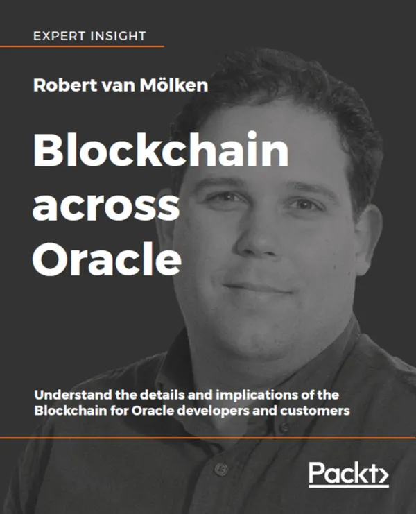 Blockchain across Oracle : Understand the details and implications of the Blockchain for Oracle developers and customers