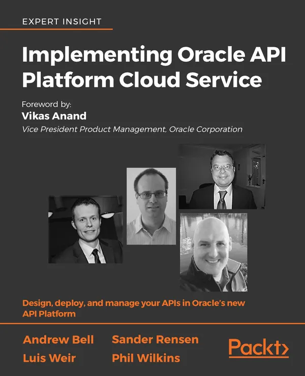 Implementing Oracle API Platform Cloud Service : Design, deploy, and manage your APIs in Oracle’s new API Platform