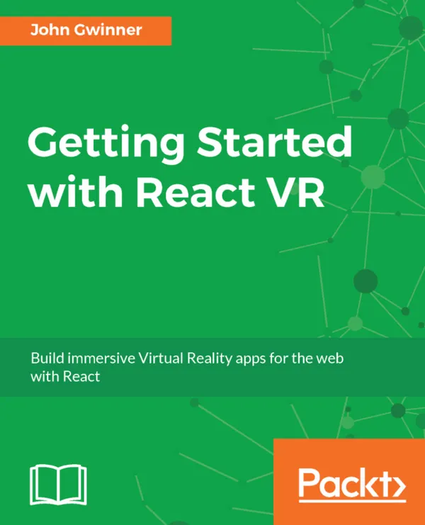 Getting Started with React VR : Build immersive Virtual Reality apps for the web with React