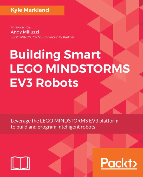 Building Smart LEGO MINDSTORMS EV3 Robots : Leverage the LEGO MINDSTORMS EV3 platform to build and program intelligent robots