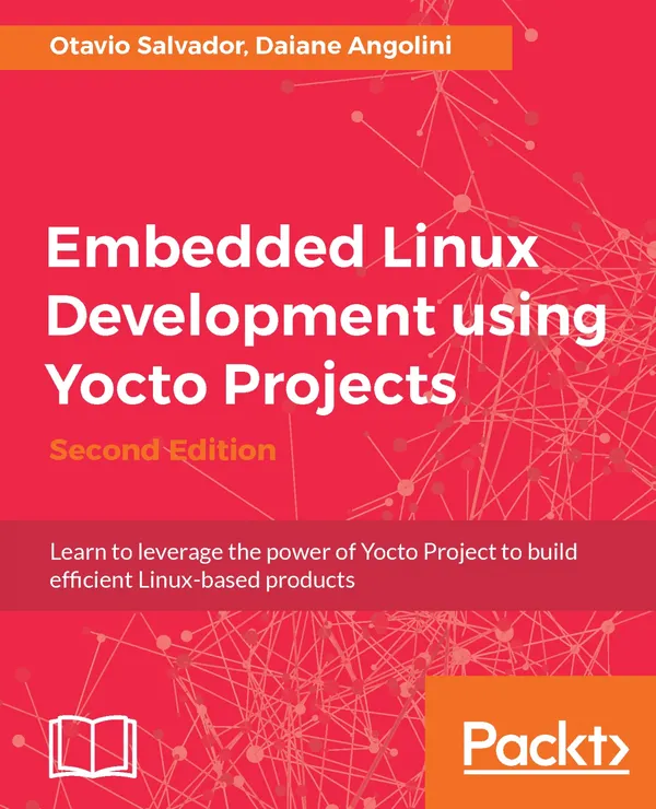 Embedded Linux Development using Yocto Projects - Second Edition