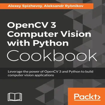 OpenCV 3 Computer Vision with Python Cookbook : Leverage the power of ...