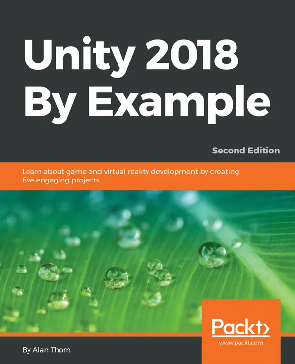 Unity 2018 By Example : Learn about game and virtual reality development by creating five engaging projects, 2nd Edition