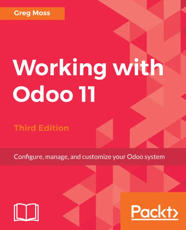 Working with Odoo 11 : Configure, manage, and customize your Odoo system