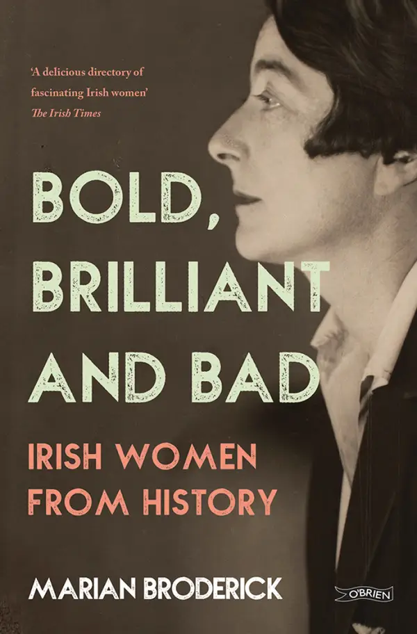 Bold, Brilliant and Bad : Irish Women from History