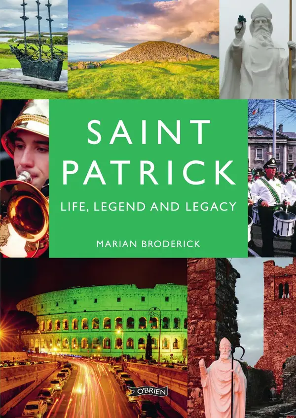 Saint Patrick : Life, Legend and Legacy