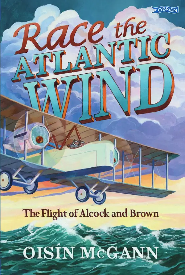 Race the Atlantic Wind : The Flight of Alcock and Brown