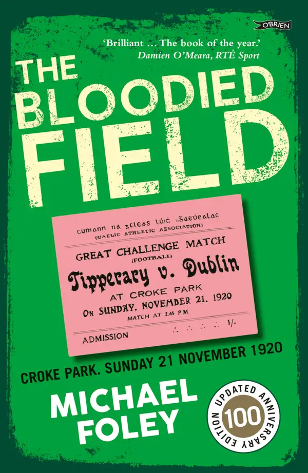 The Bloodied Field : Croke Park. Sunday 21 November 1920