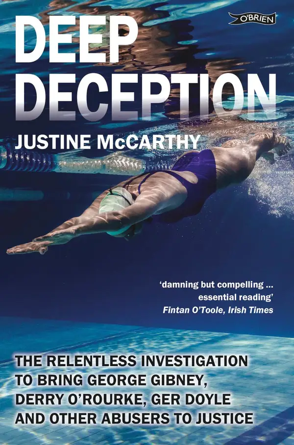 Deep Deception : The relentless investigation to bring George Gibney, Derry O'Rourke, Ger Doyle and other abusers to justice