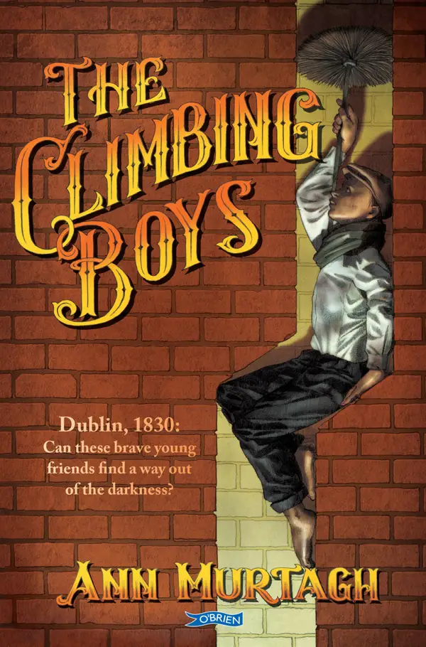 The Climbing Boys : Dublin, 1830: Can these brave young friends find a way out of the darkness?