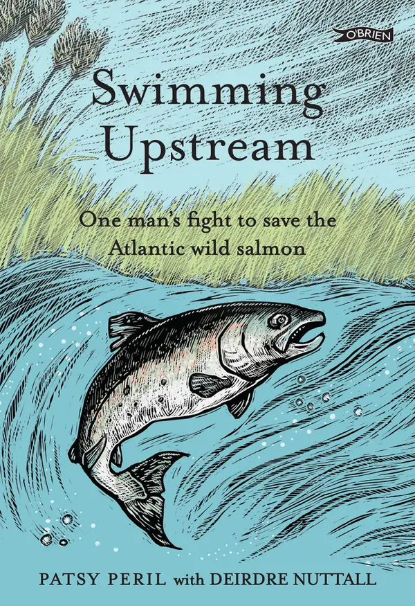 Swimming Upstream : One man's fight to save the Atlantic wild salmon