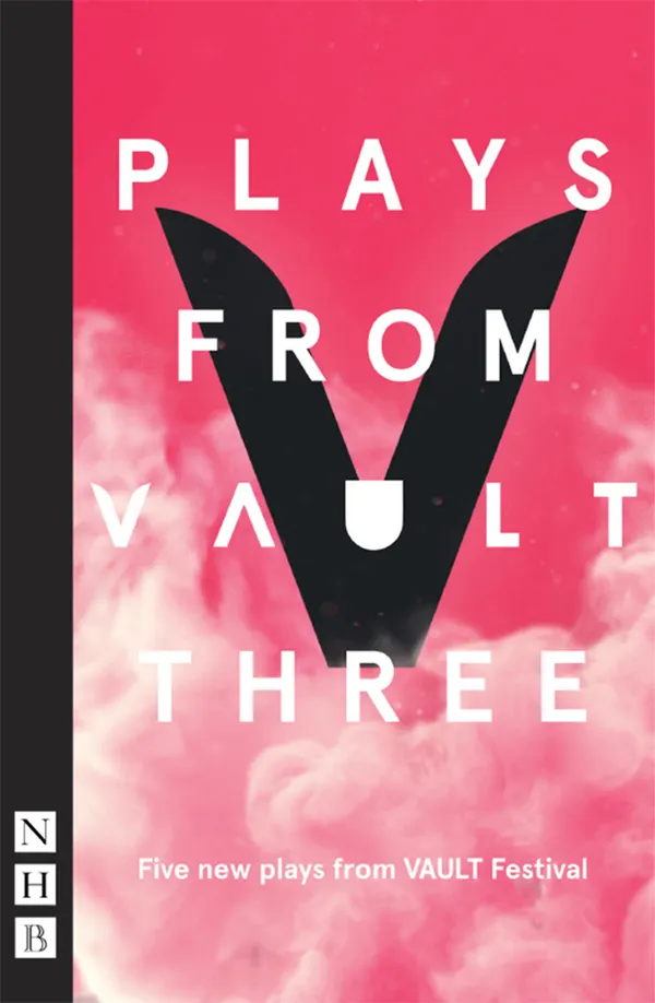 Plays from VAULT 3 : Five new plays from VAULT Festival