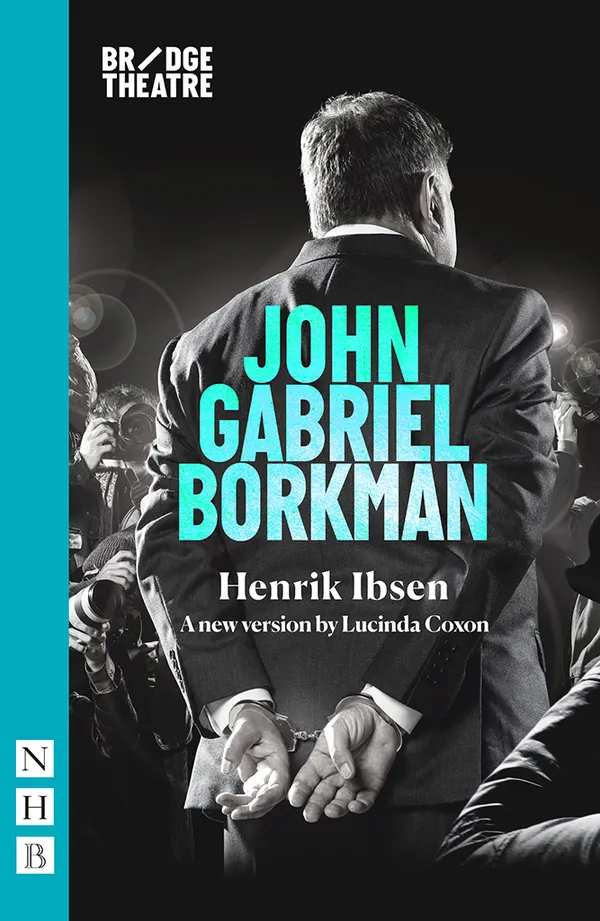 John Gabriel Borkman (NHB Classic Plays) : (Bridge Theatre version)