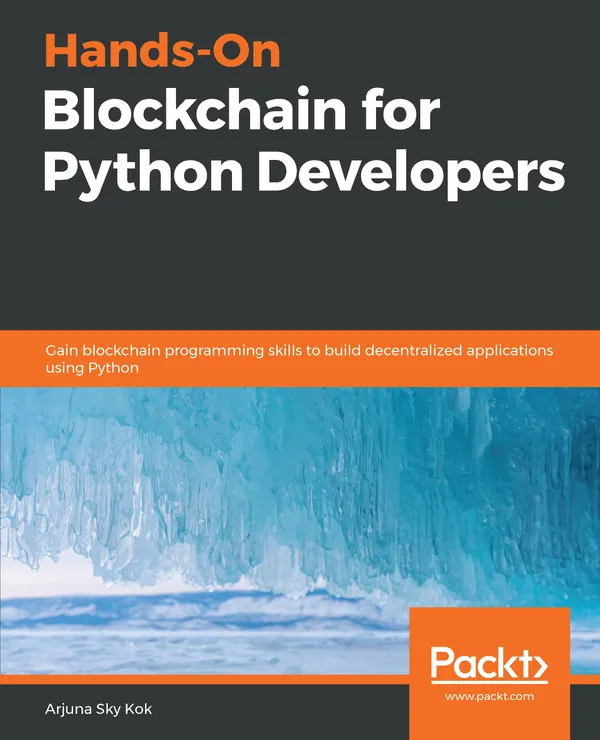 Hands-On Blockchain for Python Developers : Gain blockchain programming skills to build decentralized applications using Python