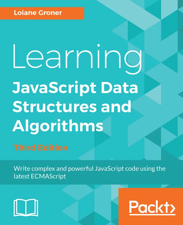 Learning JavaScript Data Structures and Algorithms : Write complex and powerful JavaScript code using the latest ECMAScript