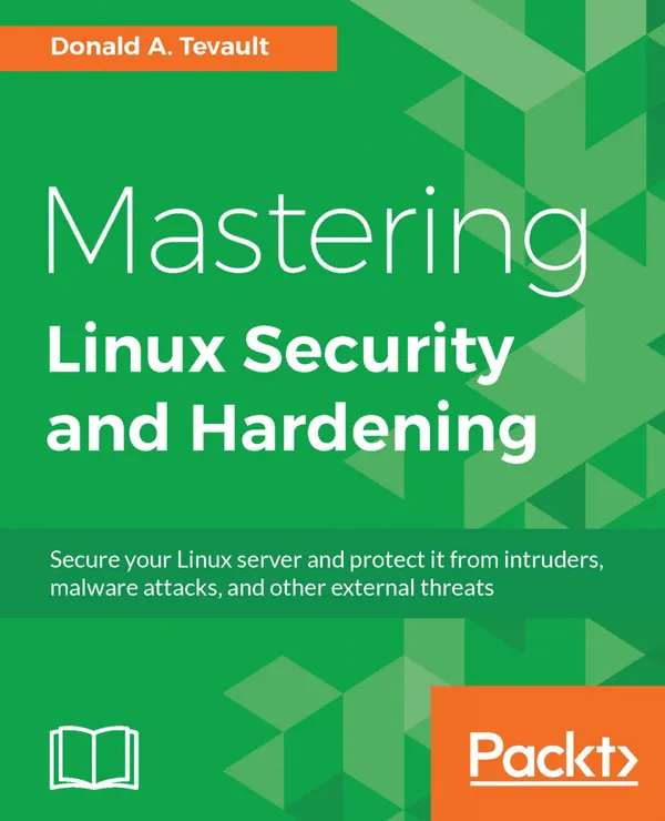 Mastering Linux Security and Hardening : Secure your Linux server and protect it from intruders, malware attacks, and other external threats