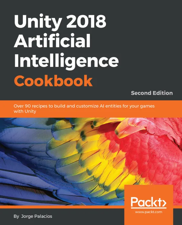 Unity 2018 Artificial Intelligence Cookbook : Over 90 recipes to build and customize AI entities for your games with Unity