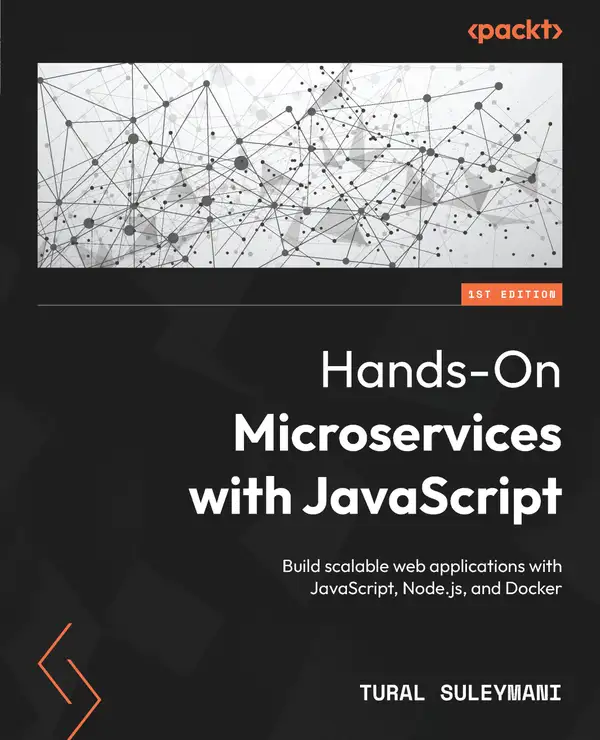 Hands-On Microservices with JavaScript : Build scalable web applications with JavaScript, Node.js, and Docker