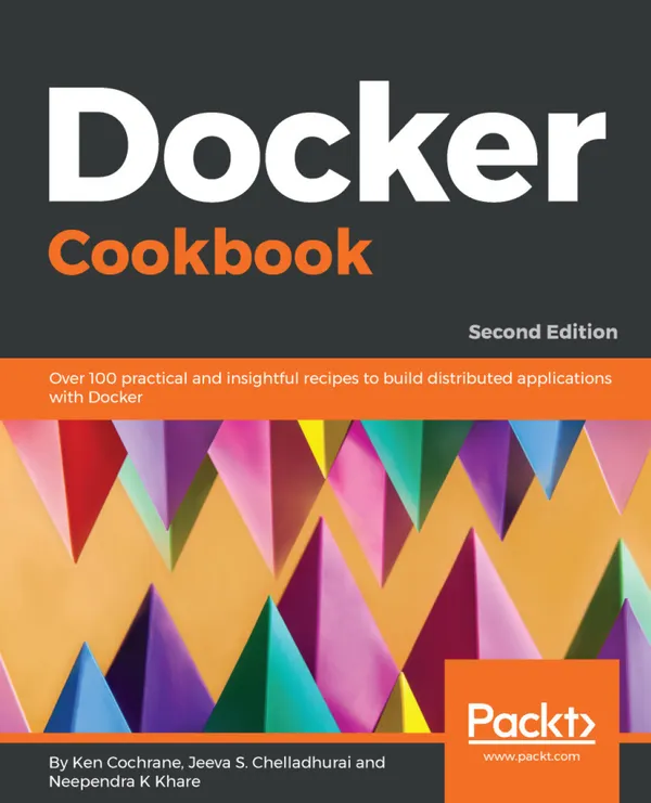 Docker Cookbook : Over 100 practical and insightful recipes to build distributed applications with Docker
