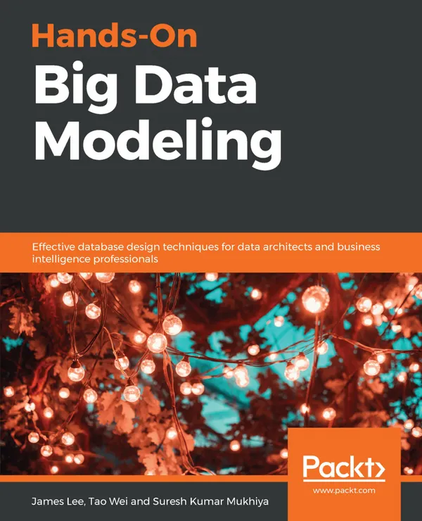 Hands-On Big Data Modeling : Effective database design techniques for data architects and business intelligence professionals