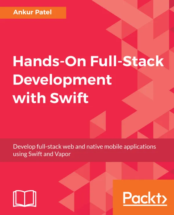 Hands-On Full-Stack Development with Swift : Develop full-stack web and native mobile applications using Swift and Vapor