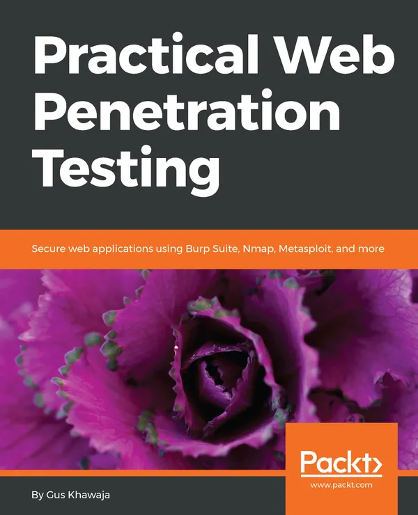 Practical Web Penetration Testing : Secure web applications using Burp Suite, Nmap, Metasploit, and more