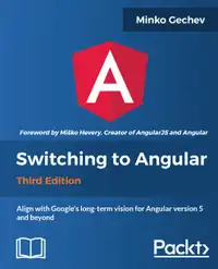 Switching to Angular - Third Edition : Align with Angular version 5 and Google's long-term vision for Angular
