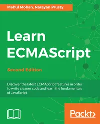 Learn ECMAScript - Second Edition : Discover the latest ECMAScript features in order to write cleaner code and learn the fundamentals of JavaScript, 2nd Edition
