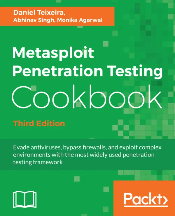 Metasploit Penetration Testing Cookbook : Evade antiviruses, bypass firewalls, and exploit complex environments with the most widely used penetration testing framework