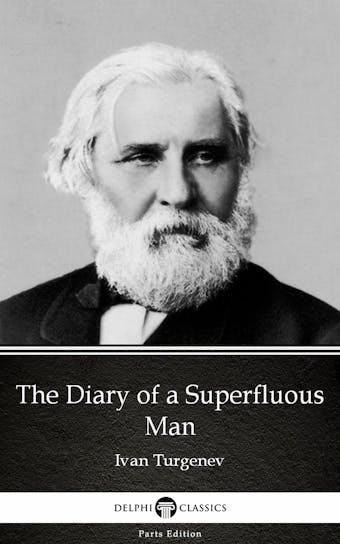 The Diary of a Superfluous Man by Ivan Turgenev - Delphi Classics (Illustrated) - Ivan Turgenev
