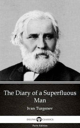 The Diary of a Superfluous Man by Ivan Turgenev - Delphi Classics (Illustrated)