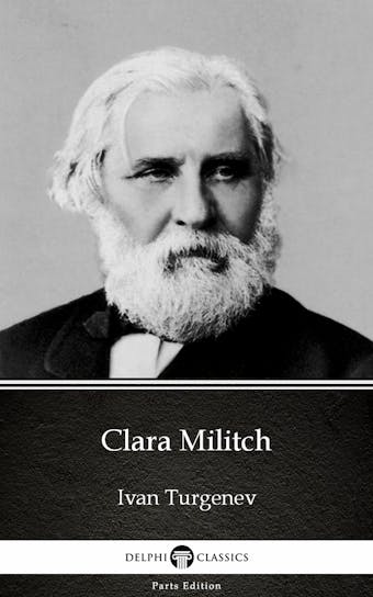 Clara Militch by Ivan Turgenev - Delphi Classics (Illustrated) - Ivan Turgenev