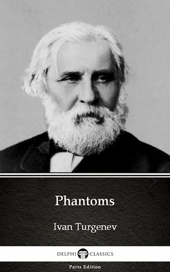 Phantoms by Ivan Turgenev - Delphi Classics (Illustrated) - Ivan Turgenev