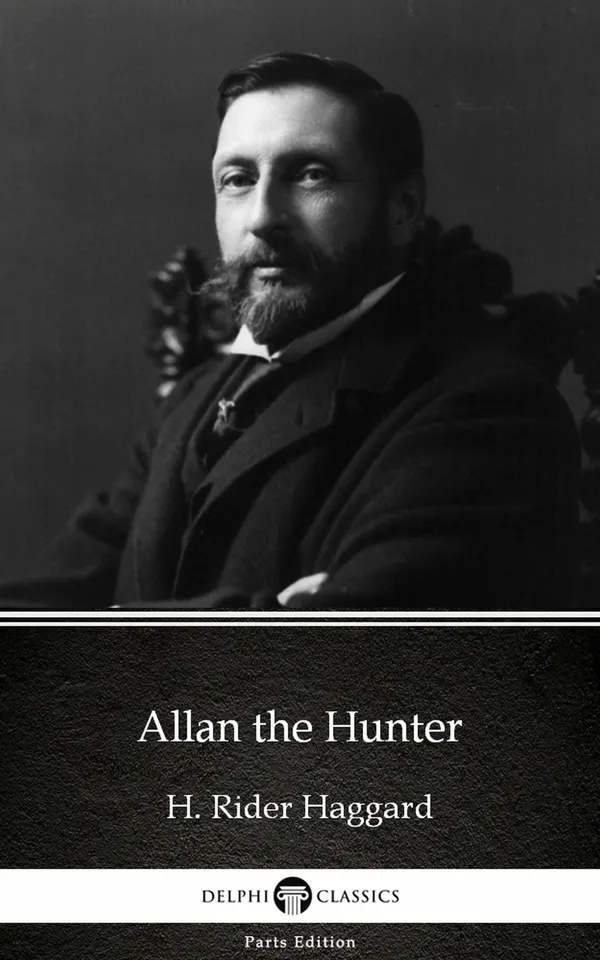 Allan the Hunter by H. Rider Haggard - Delphi Classics (Illustrated)