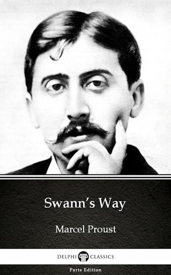 Swann’s Way by Marcel Proust - Delphi Classics (Illustrated) - Marcel Proust