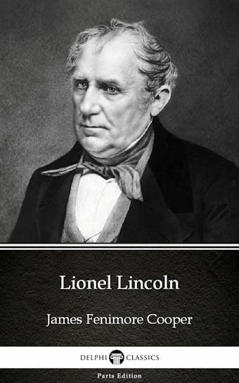 Lionel Lincoln by James Fenimore Cooper - Delphi Classics (Illustrated) - undefined