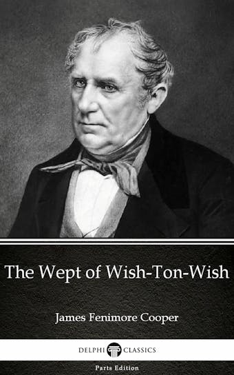 The Wept of Wish-Ton-Wish by James Fenimore Cooper - Delphi Classics (Illustrated)