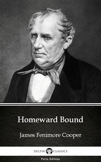 Homeward Bound by James Fenimore Cooper - Delphi Classics (Illustrated)