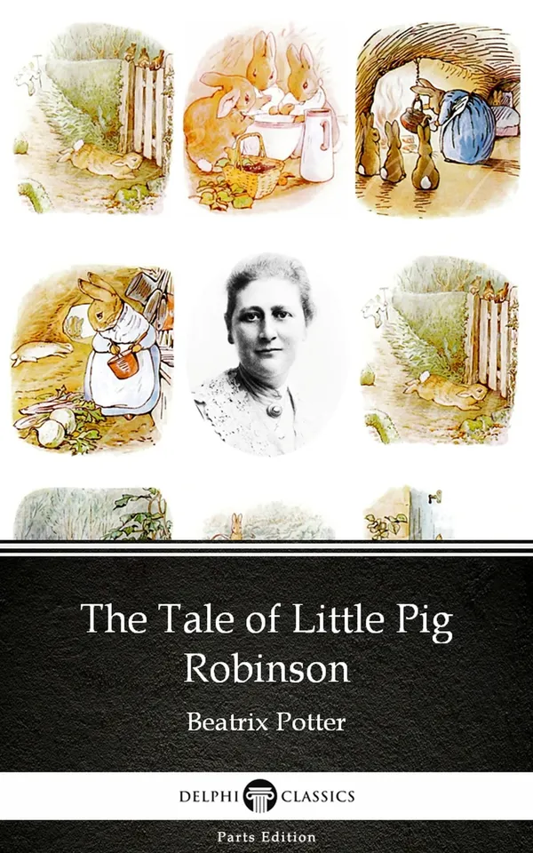 The Tale of Little Pig Robinson by Beatrix Potter - Delphi Classics (Illustrated)