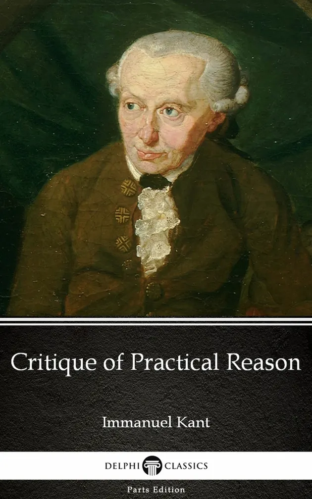 Critique of Practical Reason by Immanuel Kant - Delphi Classics ...