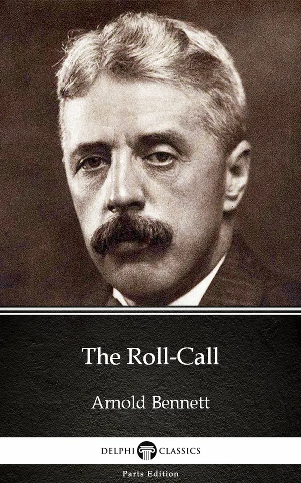 The Roll-Call by Arnold Bennett - Delphi Classics (Illustrated)
