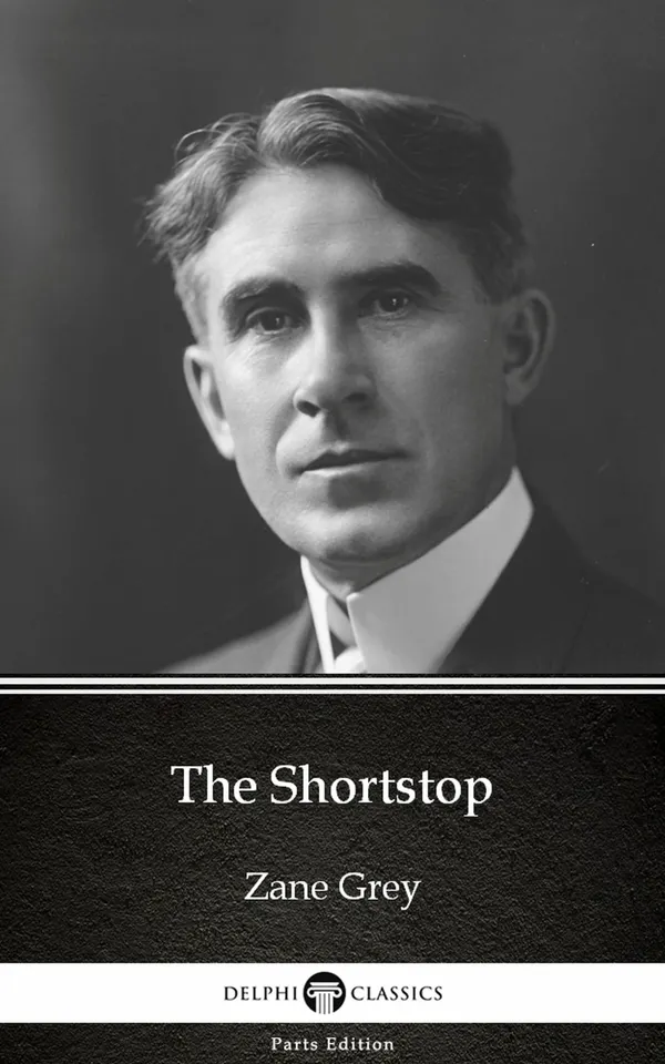 The Shortstop by Zane Grey - Delphi Classics (Illustrated)