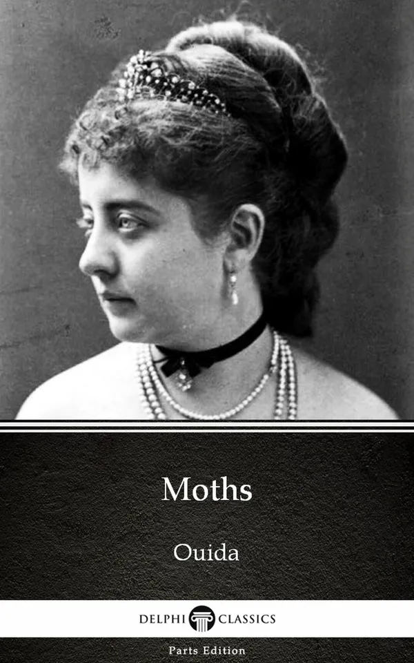 Moths by Ouida - Delphi Classics (Illustrated)