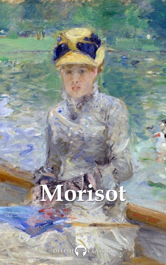 Delphi Complete Paintings of Berthe Morisot (Illustrated)