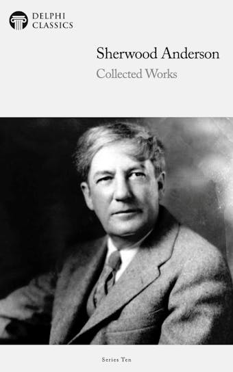Delphi Collected Works of Sherwood Anderson (Illustrated) - undefined