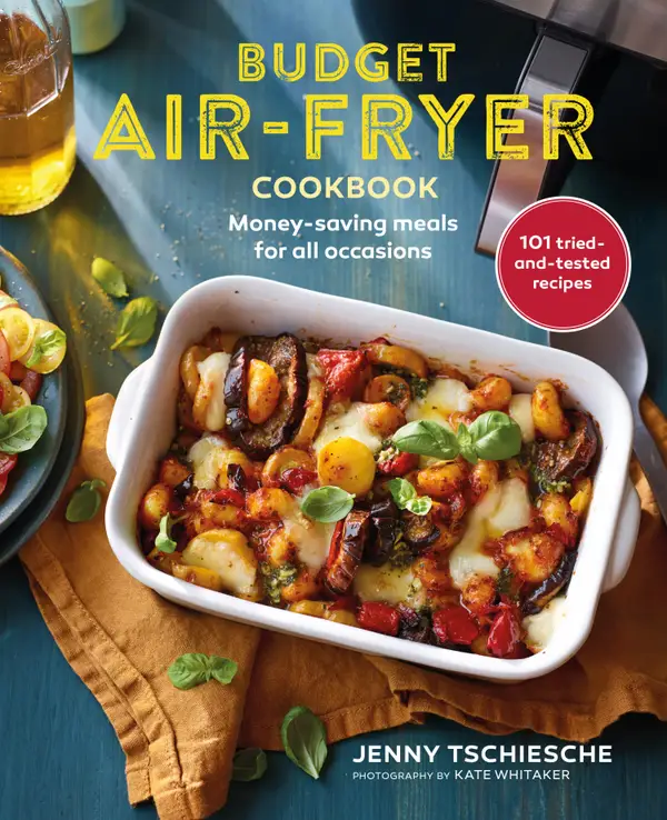 Budget Air-fryer Cookbook : 101 creative & money-saving recipes for your air fryer