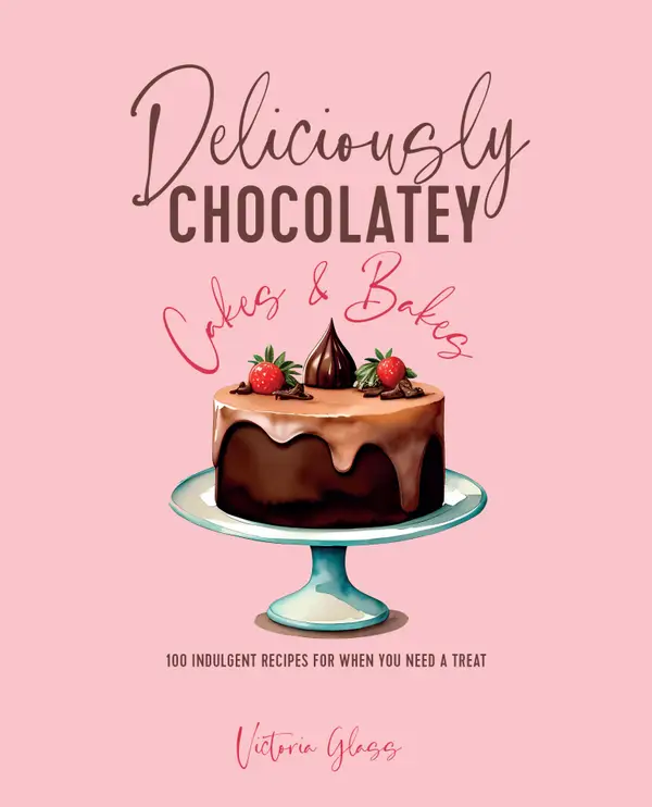 Deliciously Chocolatey Cakes & Bakes : 100 indulgent recipes for when you need a treat