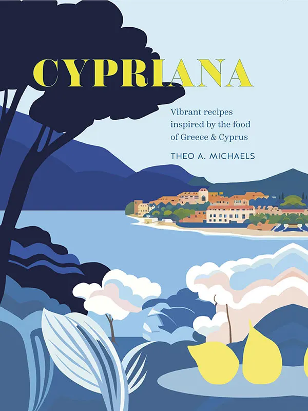 Cypriana: Vibrant recipes inspired by the food of Greece & Cyprus